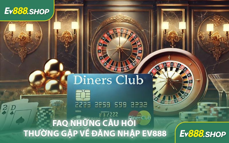FAQ Những Câu Hỏi Thường Gặp Về Đăng Nhập EV888