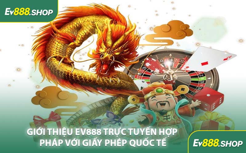 Giới Thiệu EV888 Trực Tuyến Hợp Pháp Với Giấy Phép Quốc Tế