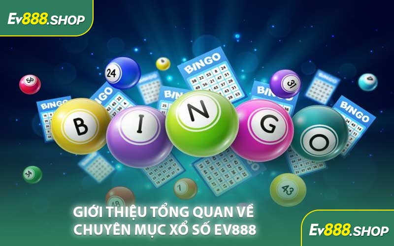 Giới Thiệu Tổng Quan Về Chuyên Mục Xổ Số EV888