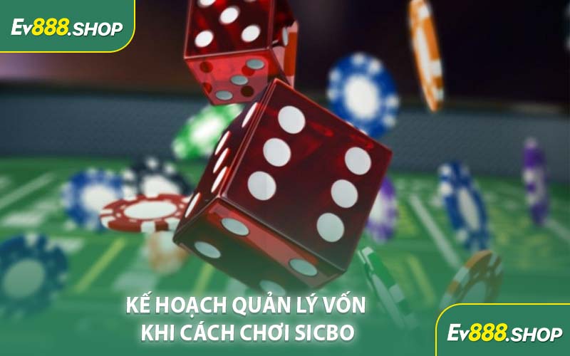 Kế Hoạch Quản Lý Vốn Khi Cách Chơi Sicbo