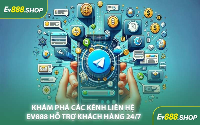 Khám Phá Các Kênh Liên Hệ EV888 Hỗ Trợ Khách Hàng 