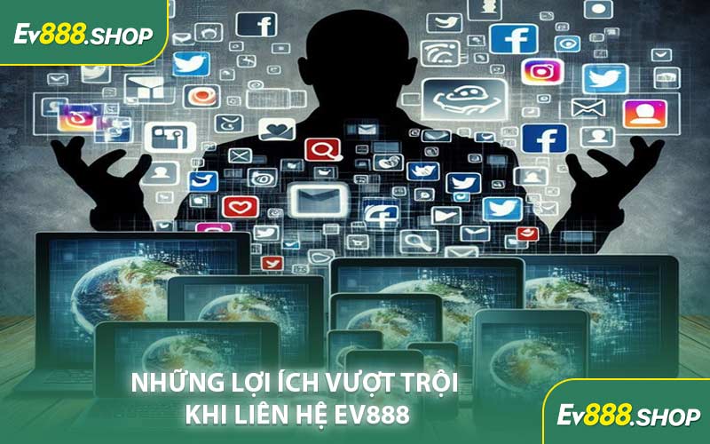 Những Lợi Ích Vượt Trội Khi Liên Hệ EV888