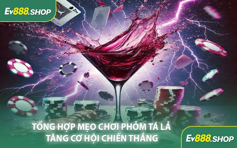 Tổng Hợp Mẹo Chơi Phỏm Tá Lả Tăng Cơ Hội Chiến Thắng