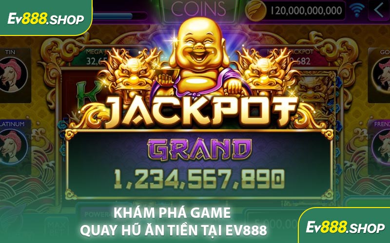 Khám Phá Game Quay Hũ Ăn Tiền Tại EV888
