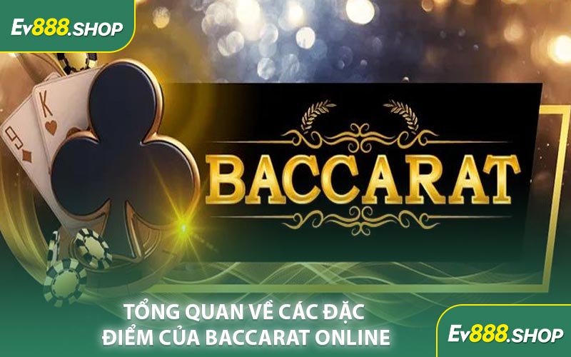 Tổng Quan Về Các Đặc Điểm Của Baccarat Online